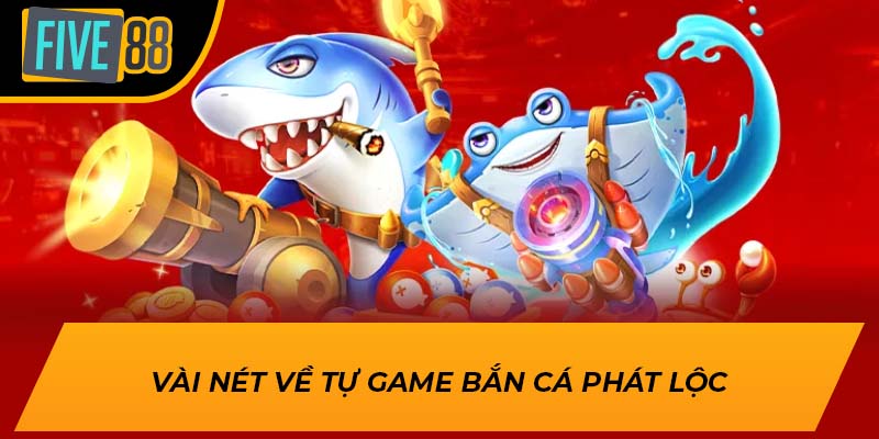 Vài nét về tự game bắn cá phát lộc