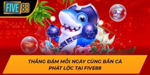 Thắng Đậm Mỗi Ngày Cùng Bắn Cá Phát Lộc tại Five88