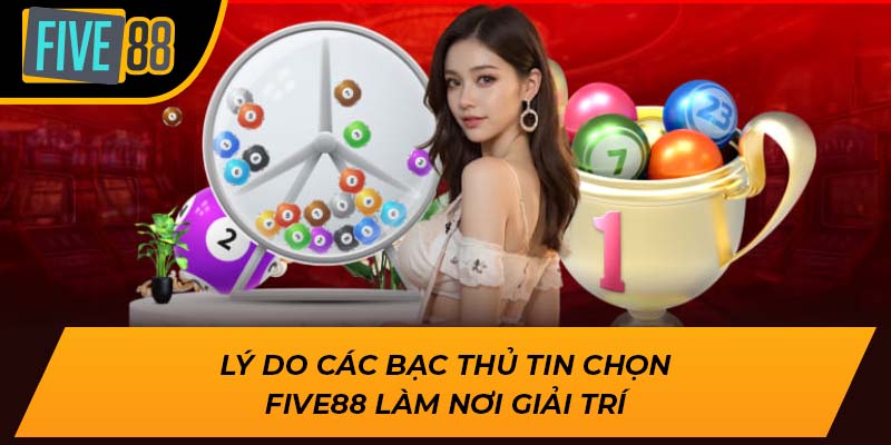 Lý do các bạc thủ tin chọn Five88 làm nơi giải trí