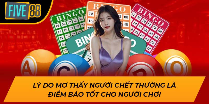 Lý do mơ thấy người chết thường là điềm báo tốt cho người chơi