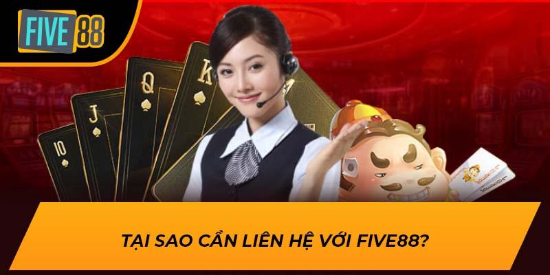Tại sao cần liên hệ với FIVE88?