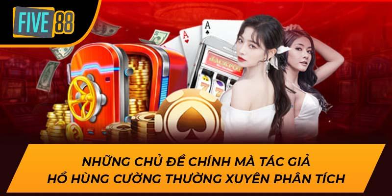 Những chủ đề chính mà tác giả Hồ Hùng Cường thường xuyên phân tích