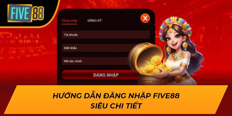 Hướng dẫn đăng nhập FIVE88 siêu chi tiết