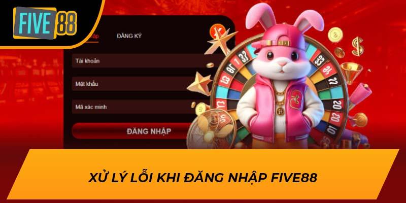 Xử lý lỗi khi đăng nhập FIVE88