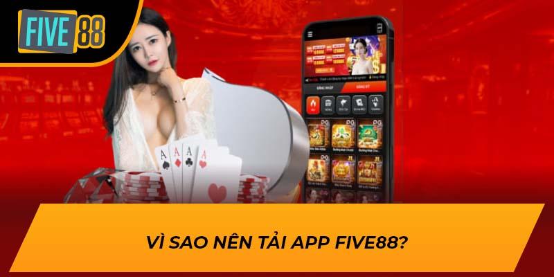 Vì sao nên tải app FIVE88?