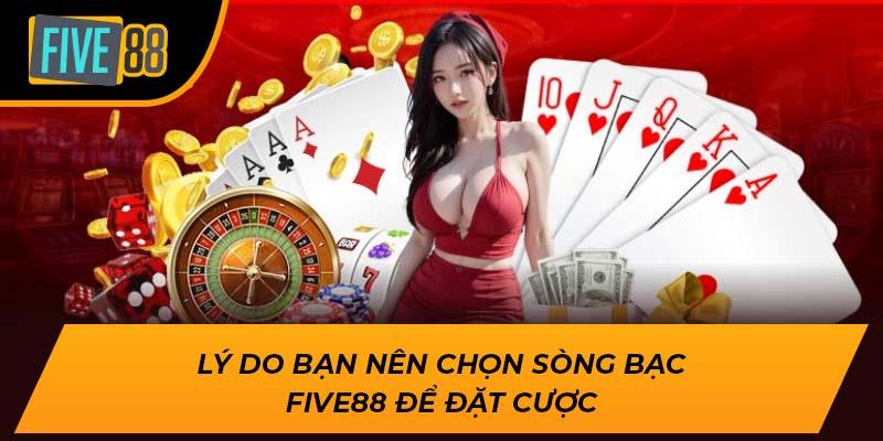 Lý do bạn nên chọn sòng bạc Five88 để đặt cược
